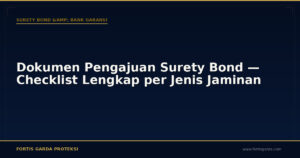 Dokumen Pengajuan Surety Bond — Checklist Lengkap per Jenis Jaminan - Surety Bond & Bank Garansi | Fortis Garda Proteksi