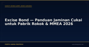 Excise Bond — Panduan Jaminan Cukai untuk Pabrik Rokok & MMEA 2026 - Surety Bond & Bank Garansi | Fortis Garda Proteksi