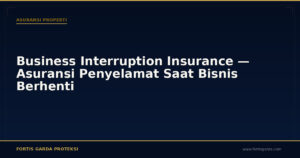 Business Interruption Insurance — Asuransi Penyelamat Saat Bisnis Berhenti - Asuransi Properti | Fortis Garda Proteksi