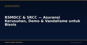 RSMDCC & SRCC — Asuransi Kerusuhan, Demo & Vandalisme untuk Bisnis - Asuransi Properti | Fortis Garda Proteksi