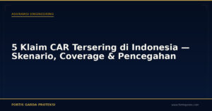 5 Klaim CAR Tersering di Indonesia — Skenario, Coverage & Pencegahan - Asuransi Engineering | Fortis Garda Proteksi