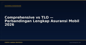 Comprehensive vs TLO — Perbandingan Lengkap Asuransi Mobil 2026 - Asuransi Kendaraan | Fortis Garda Proteksi