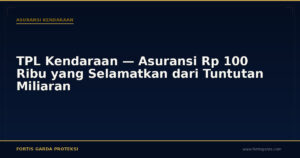 TPL Kendaraan — Asuransi Rp 100 Ribu yang Selamatkan dari Tuntutan Miliaran - Asuransi Kendaraan | Fortis Garda Proteksi
