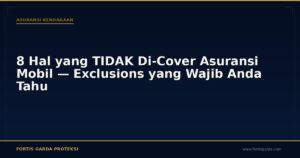 8 Hal yang TIDAK Di-Cover Asuransi Mobil — Exclusions yang Wajib Anda Tahu - Asuransi Kendaraan | Fortis Garda Proteksi