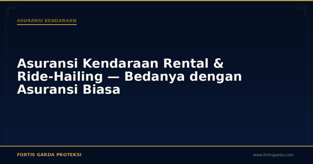 Asuransi Kendaraan Rental & Ride-Hailing — Bedanya dengan Asuransi Biasa - Asuransi Kendaraan | Fortis Garda Proteksi
