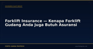 Forklift Insurance — Kenapa Forklift Gudang Anda Juga Butuh Asuransi - Asuransi Alat Berat | Fortis Garda Proteksi