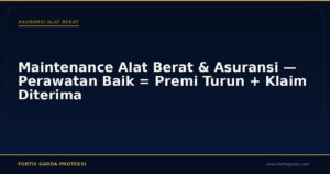 Maintenance Alat Berat & Asuransi — Perawatan Baik = Premi Turun + Klaim Diterima - Asuransi Alat Berat | Fortis Garda Proteksi