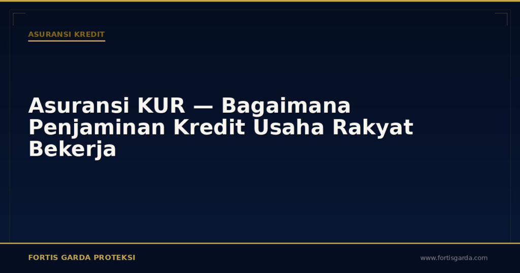 Asuransi KUR — Bagaimana Penjaminan Kredit Usaha Rakyat Bekerja - Asuransi Kredit | Fortis Garda Proteksi