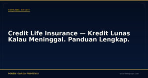 Credit Life Insurance — Kredit Lunas Kalau Meninggal. Panduan Lengkap. - Asuransi Kredit | Fortis Garda Proteksi