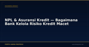 NPL & Asuransi Kredit — Bagaimana Bank Kelola Risiko Kredit Macet - Asuransi Kredit | Fortis Garda Proteksi