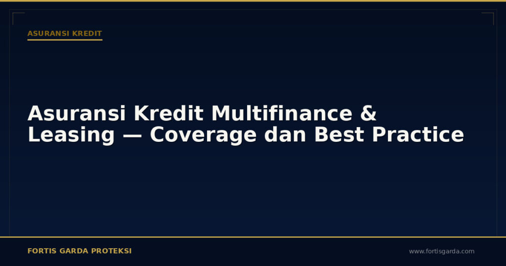 Asuransi Kredit Multifinance & Leasing — Coverage dan Best Practice - Asuransi Kredit | Fortis Garda Proteksi