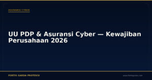 UU PDP & Asuransi Cyber — Kewajiban Perusahaan 2026 - Asuransi Cyber | Fortis Garda Proteksi