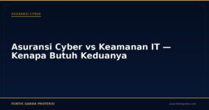 Asuransi Cyber vs Keamanan IT — Kenapa Butuh Keduanya - Asuransi Cyber | Fortis Garda Proteksi