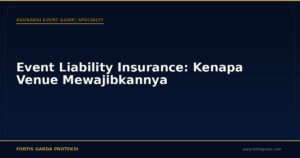 Event Liability Insurance: Kenapa Venue Mewajibkannya - Asuransi Event & Specialty | Fortis Garda Proteksi