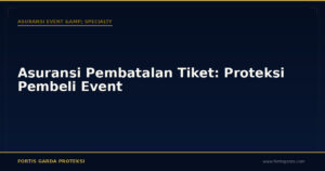 Asuransi Pembatalan Tiket: Proteksi Pembeli Event - Asuransi Event & Specialty | Fortis Garda Proteksi