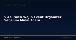 5 Asuransi Wajib Event Organizer Sebelum Mulai Acara - Asuransi Event & Specialty | Fortis Garda Proteksi