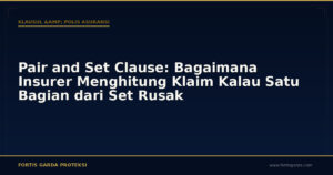 Pair and Set Clause: Bagaimana Insurer Menghitung Klaim Kalau Satu Bagian dari Set Rusak - Klausul & Polis Asuransi | Fortis Garda Proteksi