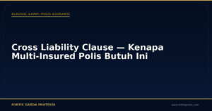 Cross Liability Clause — Kenapa Multi-Insured Polis Butuh Ini - Klausul & Polis Asuransi | Fortis Garda Proteksi