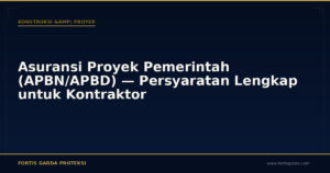 Asuransi Proyek Pemerintah (APBN/APBD) — Persyaratan Lengkap untuk Kontraktor - Konstruksi & Proyek | Fortis Garda Proteksi