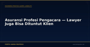Asuransi Profesi Pengacara — Lawyer Juga Bisa Dituntut Klien - Asuransi Profesi & Liability | Fortis Garda Proteksi