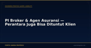 PI Broker & Agen Asuransi — Perantara Juga Bisa Dituntut Klien - Asuransi Profesi & Liability | Fortis Garda Proteksi