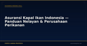 Asuransi Kapal Ikan Indonesia — Panduan Nelayan & Perusahaan Perikanan - Asuransi Marine Hull | Fortis Garda Proteksi