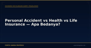 Personal Accident vs Health vs Life Insurance — Apa Bedanya? - Asuransi Kecelakaan & Perjalanan | Fortis Garda Proteksi