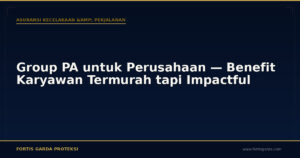 Group PA untuk Perusahaan — Benefit Karyawan Termurah tapi Impactful - Asuransi Kecelakaan & Perjalanan | Fortis Garda Proteksi