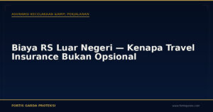 Biaya RS Luar Negeri — Kenapa Travel Insurance Bukan Opsional - Asuransi Kecelakaan & Perjalanan | Fortis Garda Proteksi