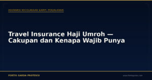 Travel Insurance Haji Umroh — Cakupan dan Kenapa Wajib Punya - Asuransi Kecelakaan & Perjalanan | Fortis Garda Proteksi
