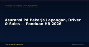 Asuransi PA Pekerja Lapangan, Driver & Sales — Panduan HR 2026 - Asuransi Kecelakaan & Perjalanan | Fortis Garda Proteksi