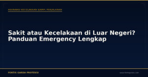 Sakit atau Kecelakaan di Luar Negeri? Panduan Emergency Lengkap - Asuransi Kecelakaan & Perjalanan | Fortis Garda Proteksi