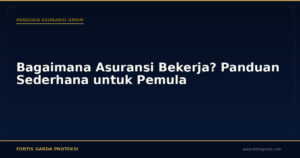 Bagaimana Asuransi Bekerja? Panduan Sederhana untuk Pemula - Panduan Asuransi Umum | Fortis Garda Proteksi