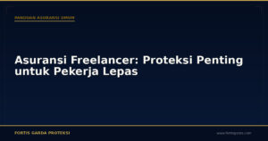 Asuransi Freelancer: Proteksi Penting untuk Pekerja Lepas - Panduan Asuransi Umum | Fortis Garda Proteksi