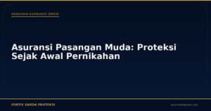 Asuransi Pasangan Muda: Proteksi Sejak Awal Pernikahan - Panduan Asuransi Umum | Fortis Garda Proteksi