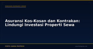 Asuransi Kos-Kosan dan Kontrakan: Lindungi Investasi Properti Sewa - Panduan Asuransi Umum | Fortis Garda Proteksi