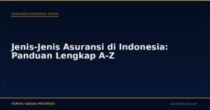 Jenis-Jenis Asuransi di Indonesia: Panduan Lengkap A-Z - Panduan Asuransi Umum | Fortis Garda Proteksi