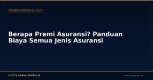 Berapa Premi Asuransi? Panduan Biaya Semua Jenis Asuransi - Panduan Asuransi Umum | Fortis Garda Proteksi