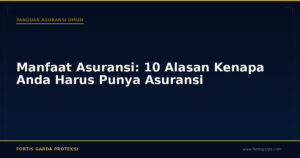 Manfaat Asuransi: 10 Alasan Kenapa Anda Harus Punya Asuransi - Panduan Asuransi Umum | Fortis Garda Proteksi