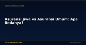 Asuransi Jiwa vs Asuransi Umum: Apa Bedanya? - Panduan Asuransi Umum | Fortis Garda Proteksi