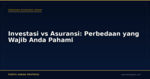 Investasi vs Asuransi: Perbedaan yang Wajib Anda Pahami - Panduan Asuransi Umum | Fortis Garda Proteksi