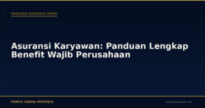 Asuransi Karyawan: Panduan Lengkap Benefit Wajib Perusahaan - Panduan Asuransi Umum | Fortis Garda Proteksi