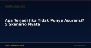 Apa Terjadi Jika Tidak Punya Asuransi? 5 Skenario Nyata - Panduan Asuransi Umum | Fortis Garda Proteksi