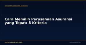 Cara Memilih Perusahaan Asuransi yang Tepat: 8 Kriteria - Tips & Panduan Asuransi | Fortis Garda Proteksi