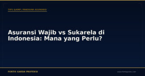 Asuransi Wajib vs Sukarela di Indonesia: Mana yang Perlu? - Tips & Panduan Asuransi | Fortis Garda Proteksi