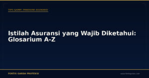 Istilah Asuransi yang Wajib Diketahui: Glosarium A-Z - Tips & Panduan Asuransi | Fortis Garda Proteksi