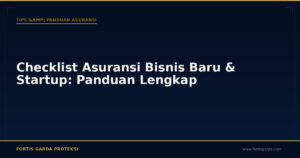 Checklist Asuransi Bisnis Baru & Startup: Panduan Lengkap - Tips & Panduan Asuransi | Fortis Garda Proteksi