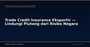 Trade Credit Insurance Eksportir — Lindungi Piutang dari Risiko Negara - Asuransi Kredit & Perdagangan | Fortis Garda Proteksi