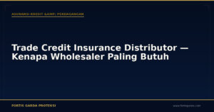 Trade Credit Insurance Distributor — Kenapa Wholesaler Paling Butuh - Asuransi Kredit & Perdagangan | Fortis Garda Proteksi
