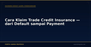 Cara Klaim Trade Credit Insurance — dari Default sampai Payment - Asuransi Kredit & Perdagangan | Fortis Garda Proteksi